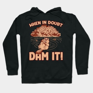 When in doubt dam it Hoodie